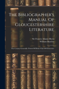 Bibliographer's Manual Of Gloucestershire Literature