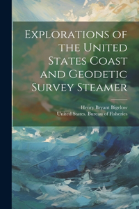 Explorations of the United States Coast and Geodetic Survey Steamer