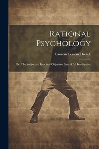 Rational Psychology; or, The Subjective Idea and Objective Law of All Intelligence