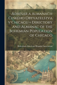 Adresár a almanach ceského obyvatelstva v Chicagu = Directory and almanac of the Bohemian population of Chicago