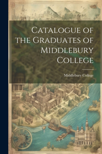 Catalogue of the Graduates of Middlebury College