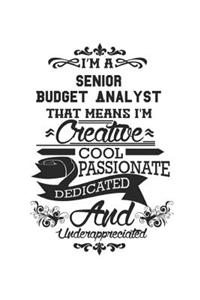 I'm A Senior Budget Analyst That Means I'm Creative Cool Passionate Dedicated And Underappreciated