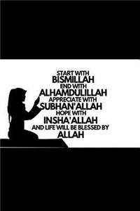 Start with Bismillah, End with Alhamdulillah, Appreciate with SUBHAN'ALLAH