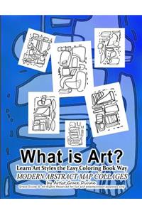 What is Art? Learn Art Styles the Easy Coloring Book Way MODERN ABSTRACT MAP COLLAGES by Artist Grace Divine Grace Divine (c) All Rights Reserved for fun and entertainment purposes only