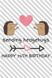 Sending Hedgehugs Happy 74th Birthday