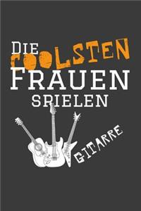 Die coolsten Frauen spielen Gitarre.