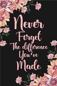 Never Forget The Difference You've Made