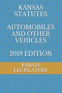 Kansas Statutes Automobiles and Other Vehicles 2019 Edition