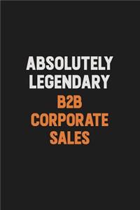 Absolutely Legendary B2B Corporate Sales