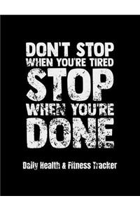 Don't Stop When You're Tired Stop When You're Done Daily Health & Fitness Tracker