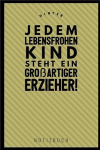 Hinter Jedem Lebensfrohen Kind Steht Ein Grossartiger Erzieher Notizbuch