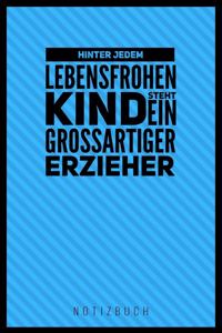 Hinter Jedem Lebensfrohen Kind Steht Ein Grossartiger Erzieher Notizbuch