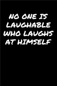 No One Is Laughable Who Laughs At Himself�