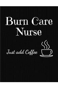 Burn Care Nurse Just Add Coffee