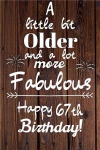 A Little Bit Older and A lot more Fabulous Happy 67th Birthday