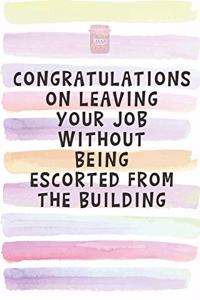 Congratulations on Leaving Your Job Without Being Escorted From the Building