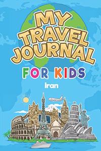 My Travel Journal for Kids Iran: 6x9 Children Travel Notebook and Diary I Fill out and Draw I With prompts I Perfect Goft for your child for your holidays in Iran