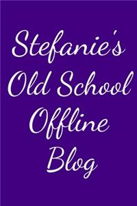 Stefanie's Old School Offline Blog