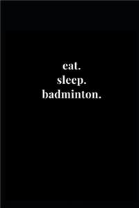 eat. sleep. badminton.