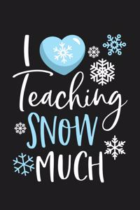 I Love Teachign Snow Much