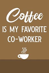 Coffee Is My Favorite Co-Worker