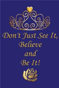 Don't Just See It, Believe and Be It!
