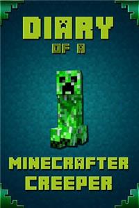 Diary of a Minecrafter Creeper: Legendary Diary of Mysterious Creeper. Find Out How Creeper Spend His Days, His Plans, Wishes and Dreams. for All Minecrafters