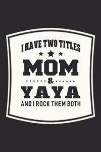 I Have Two Titles Mom & Yaya I Rock Them Both