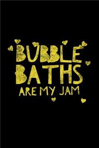 Bubble Baths Are My Jam