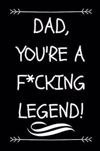 Dad, You're A F*cking Legend!