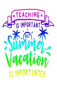 Teaching Is Important But Summer Vacation Is Importanter