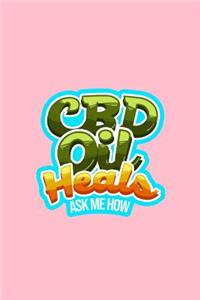 CBD Oil Heals Ask Me How