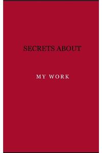 Secrets about my work