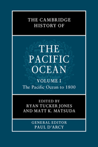 Cambridge History of the Pacific Ocean: Volume 1, the Pacific Ocean to 1800