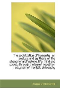 The Socialization of Humanity: An Analysis and Synthesis of the Phenomena of Nature, Life, Mind and