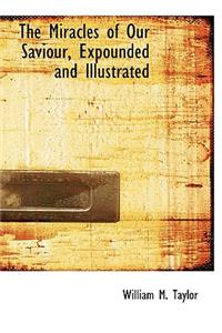 The Miracles of Our Saviour, Expounded and Illustrated