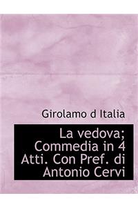 La Vedova; Commedia in 4 Atti. Con Pref. Di Antonio Cervi