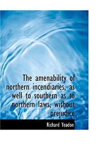 The Amenability of Northern Incendiaries, as Well to Southern as to Northern Laws, Without Prejudice