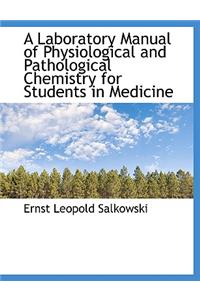 A Laboratory Manual of Physiological and Pathological Chemistry for Students in Medicine