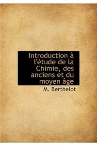 Introduction L' Tude de La Chimie, Des Anciens Et Du Moyen GE