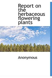 Report on the Herbaceous Flowering Plants