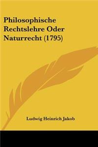 Philosophische Rechtslehre Oder Naturrecht (1795)