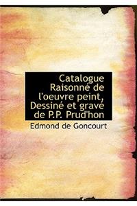 Catalogue Raisonn de L'Oeuvre Peint, Dessin Et Grav de P.P. Prud'hon