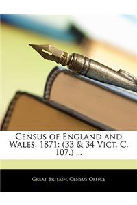 Census of England and Wales, 1871: (33 & 34 Vict. C. 107.) ...