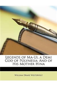 Legends of Ma-Ui, a Demi God of Polynesia