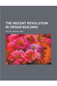 The Recent Revolution in Organ Building
