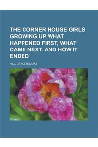 The Corner House Girls Growing Up What Happened First, What Came Next. and How It Ended