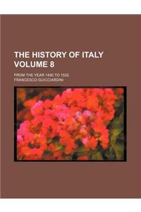 The History of Italy; From the Year 1490 to 1532 Volume 8