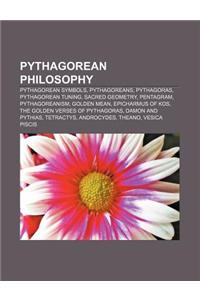 Pythagorean Philosophy: Pythagorean Symbols, Pythagoreans, Pythagoras, Pythagorean Tuning, Sacred Geometry, Pentagram, Pythagoreanism