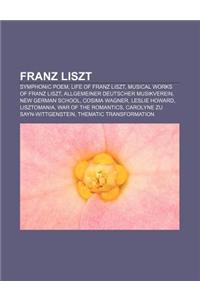 Franz Liszt: Symphonic Poem, Life of Franz Liszt, Musical Works of Franz Liszt, Allgemeiner Deutscher Musikverein, New German Schoo